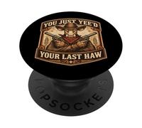 You Just Yee'd Your Last Haw Funny Outlaw Cowboy Cow Joke PopSockets Adhesive PopGrip