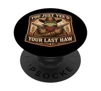 You Just Yee'd Your Last Haw Funny Outlaw Cowboy Frog Joke PopSockets Adhesive PopGrip