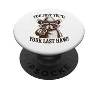 You Just Yee'd Your Last Haw Funny outlaw Cowboy Raccoon PopSockets Adhesive PopGrip
