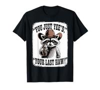 You Just Yee'd Your Last Haw Funny outlaw Cowboy Raccoon T-Shirt