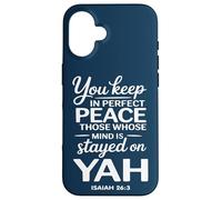 You Keep in Perfect Peace Those Whose Mind is Stayed on YAH Case for iPhone 16