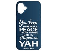 You Keep in Perfect Peace Those Whose Mind is Stayed on YAH Case for iPhone 16 Plus