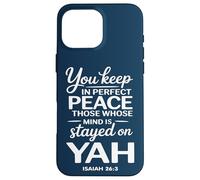 You Keep in Perfect Peace Those Whose Mind is Stayed on YAH Case for iPhone 16 Pro Max