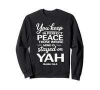 You Keep in Perfect Peace Those Whose Mind is Stayed on YAH Sweatshirt