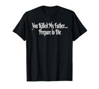 YOU KILLED MY FATHER, PREPARE TO DIE T-Shirt