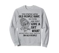 You Know How Old People Have No Filter And Don't Give A Sht Sweatshirt
