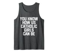 You Know How Us Catholic Girls Can Be Funny Cute Catholic Tank Top