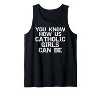 You Know How Us Catholic Girls Can Be Sarcastic Party Quote Tank Top