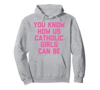 You know how we can be Catholic girls Pullover Hoodie