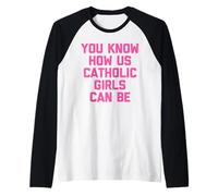 You Know How we can be Catholic Girls Raglan Baseball Tee