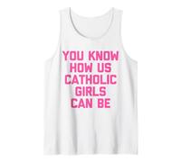 You Know How we can be Catholic Girls Tank Top