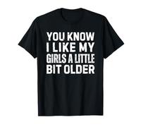 You Know I Like My Girls A Little Bit Older T-Shirt