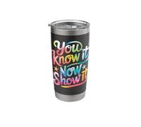 You Know It Now Show It Stainless Steel Insulated Tumbler
