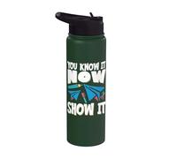 You Know It Now Show It Stainless Steel Insulated Water Bottle