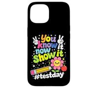 You Know It Now Show It Testing Day Motivational Teacher Case for iPhone 15