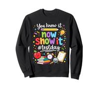 You Know It Now Show It Testing Day Motivational Teacher Sweatshirt