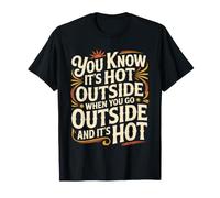 You Know It's Hot When Outside is Hot T-Shirt
