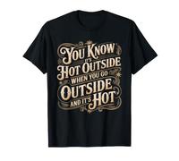 You Know It's Hot When Outside is Hot - T-Shirt
