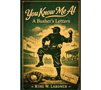 You Know Me Al: A Busher's Letters: A Comic Baseball Story (Annotated)