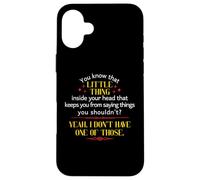 You Know That Little Thing Inside Your Head Sarcastic Quote Case for iPhone 16 Plus