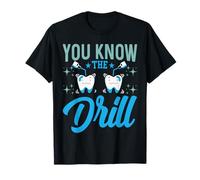 You Know The Drill - Funny Oral Dentist Dental Assistant T-Shirt