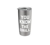 You Know The Drill -Funny Saying Sarcastic Cute Cool Novelty Stainless Steel Insulated Tumbler