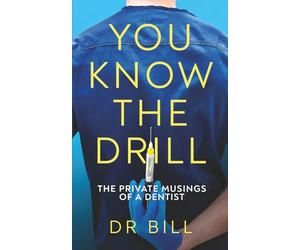 You Know The Drill: The Private Musings of a Dentist.