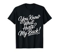 You Know What Hurts My Back Backache Adulting - T-Shirt