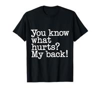 You Know What Hurts My Back Backache Adulting - T-Shirt