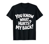 You Know What Hurts My Back Backache Adulting |- T-Shirt