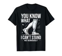You Know What I Can't Stand Amputation Prosthetic Arm Leg T-Shirt