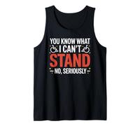 You Know What I Can't Stand No Seriously Tank Top