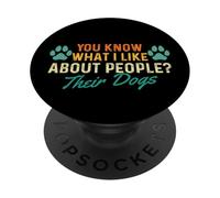 You Know What I Like About People - Dog Lover Dog Owner PopSockets Adhesive PopGrip