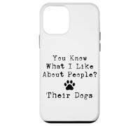You Know What I Like About People? Their Dogs Case for iPhone 12 mini