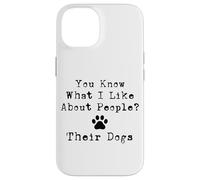 You Know What I Like About People? Their Dogs Case for iPhone 14