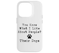 You Know What I Like About People? Their Dogs Case for iPhone 14 Pro