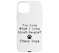 You Know What I Like About People? Their Dogs Case for iPhone 15 Plus