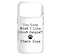 You Know What I Like About People? Their Dogs Case for iPhone 17 Pro