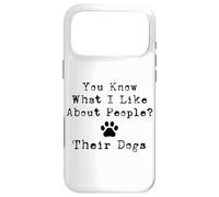 You Know What I Like About People? Their Dogs Case for iPhone 17 Pro Max