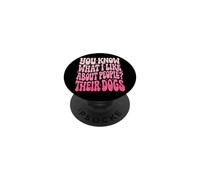 You Know What I Like About People? Their Dogs PopSockets Adhesive PopGrip