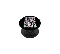 You Know What I Like About People? Their Dogs PopSockets Adhesive PopGrip
