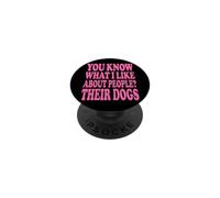 You Know What I Like About People? Their Dogs PopSockets Adhesive PopGrip