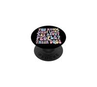 You Know What I Like About People? Their Dogs PopSockets Adhesive PopGrip