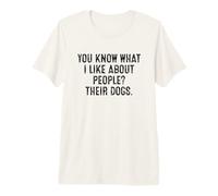You Know What I Like About People? Their Dogs Premium T-Shirt