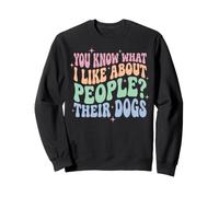 You Know What I Like About People? Their Dogs Sweatshirt