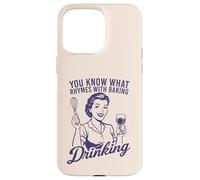 You Know What Rhymes With Baking Drinking Funny Wine Lover Case for iPhone 15 Pro Max