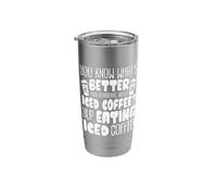 You Know What’s Better Than blabbering About Iced Coffee Stainless Steel Insulated Tumbler