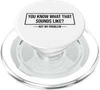 You Know What That Sounds Like Not My Problem PopSockets PopGrip for MagSafe