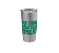 You Know What that Sounds Like Not My Problem Stainless Steel Insulated Tumbler