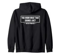 You Know What That Sounds Like Not My Problem Zip Hoodie